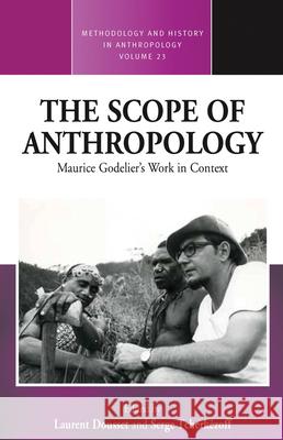 The Scope of Anthropology: Maurice Godelier's Work in Context Laurent Dousset 9781782385325 Berghahn Books