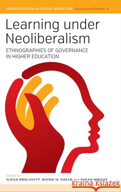 Learning Under Neoliberalism: Ethnographies of Governance in Higher Education Hyatt, Susan B. 9781782385950 Berghahn Books
