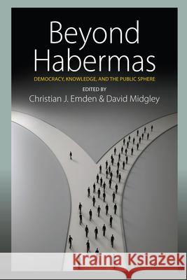Beyond Habermas: Democracy, Knowledge, and the Public Sphere Christian J. Emden 9781782386681