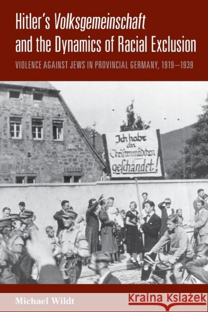 Hitler's Volksgemeinschaft and the Dynamics of Racial Exclusion: Violence Against Jews in Provincial Germany, 1919-1939 Michael Wildt Bernard Heise  9781782386704