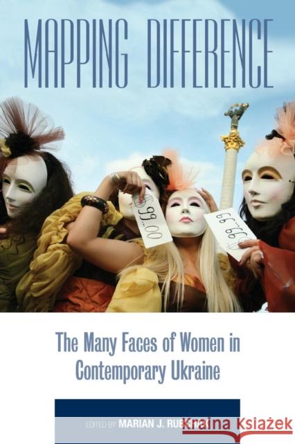 Mapping Difference: The Many Faces of Women in Contemporary Ukraine Marian J Rubchak Associate Professor of History of Anthro  9781782386735