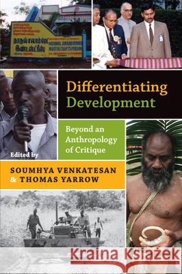 Differentiating Development: Beyond an Anthropology of Critique Soumhya Venkatesan Thomas Yarrow  9781782386742