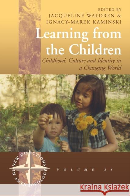 Learning from the Children: Childhood, Culture and Identity in a Changing World Jacqueline Waldren Ignacy-Marek Kaminski  9781782386759