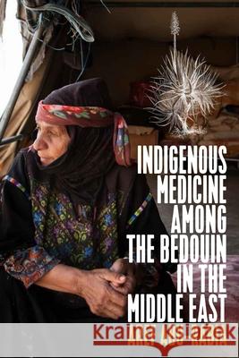 Indigenous Medicine Among the Bedouin in the Middle East Aref Abu-Rabia   9781782386896