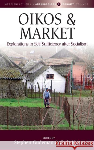 Oikos and Market: Explorations in Self-Sufficiency After Socialism Gudeman, Stephen 9781782386957