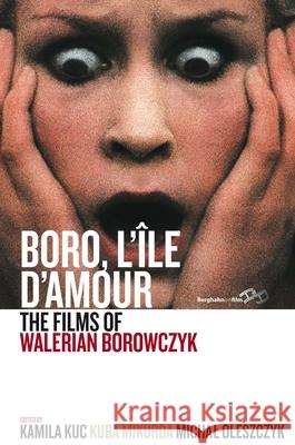 Boro, l'Île d'Amour: The Films of Walerian Borowczyk Kuc, Kamila 9781782387015 Berghahn Books