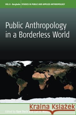 Public Anthropology in a Borderless World Sam Beck Carl A. Maida  9781782387305 Berghahn Books