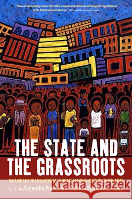 The State and the Grassroots: Immigrant Transnational Organizations in Four Continents Alejandro Portes Patricia Fernandez-Kelly  9781782387343