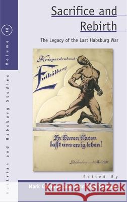 Sacrifice and Rebirth: The Legacy of the Last Habsburg War Mark Cornwall John Paul Newman  9781782388487