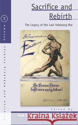 Sacrifice and Rebirth: The Legacy of the Last Habsburg War Mark Cornwall John Paul Newman  9781782388487 Berghahn Books