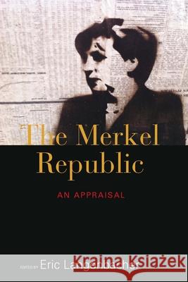 The Merkel Republic: An Appraisal Eric Langenbacher   9781782388951 Berghahn Books