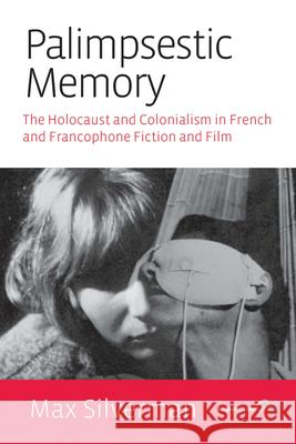 Palimpsestic Memory: The Holocaust and Colonialism in French and Francophone Fiction and Film Max Silverman   9781782389002 Berghahn Books