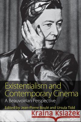 Existentialism and Contemporary Cinema: A Beauvoirian Perspective Jean-Pierre Boule Ursula Tidd  9781782389033 Berghahn Books