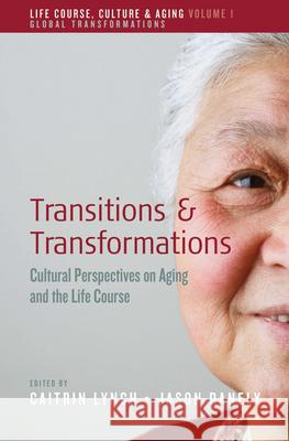 Transitions and Transformations: Cultural Perspectives on Aging and the Life Course Caitrin Lynch Jason Danely  9781782389064