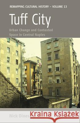 Tuff City: Urban Change and Contested Space in Central Naples Nick Dines   9781782389118