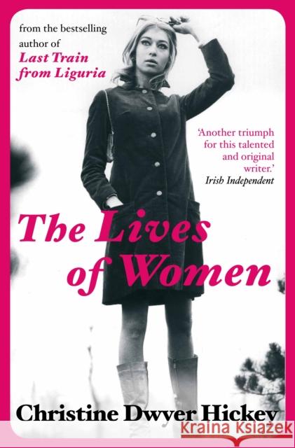 The Lives of Women Christine Dwyer Hickey 9781782390077 Atlantic Books