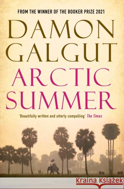 Arctic Summer: Author of the 2021 Booker Prize-winning novel THE PROMISE Damon Galgut 9781782391593