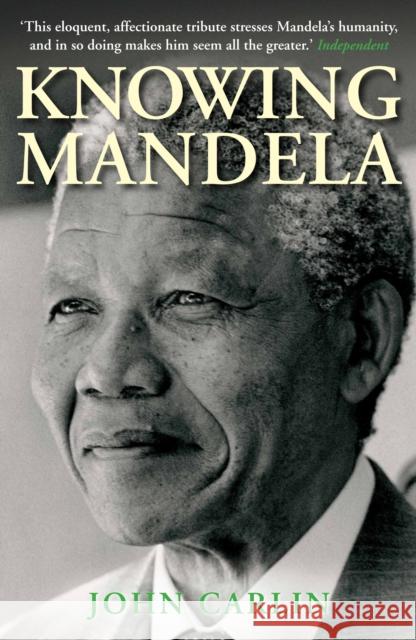 Knowing Mandela John Carlin 9781782394341