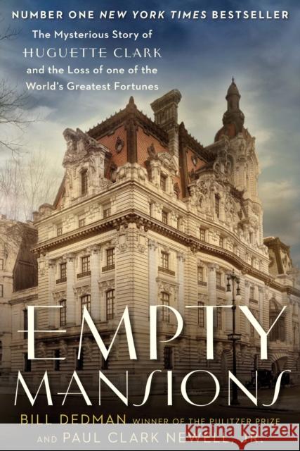 Empty Mansions: The Mysterious Story of Huguette Clark and the Loss of One of the World's Greatest Fortunes Bill Dedman Paul Clark Newell  9781782394761 Atlantic Books
