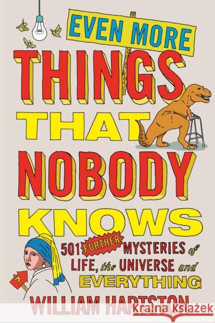 Even More Things That Nobody Knows: 501 Further Mysteries of Life, the Universe and Everything William (Author) Hartston 9781782396123 Atlantic Books (UK)