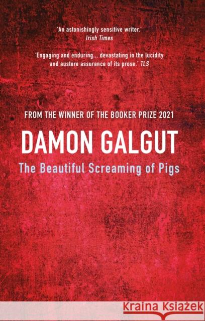 The Beautiful Screaming of Pigs: Author of the 2021 Booker Prize-winning novel THE PROMISE GALGUT, DAMON 9781782396239