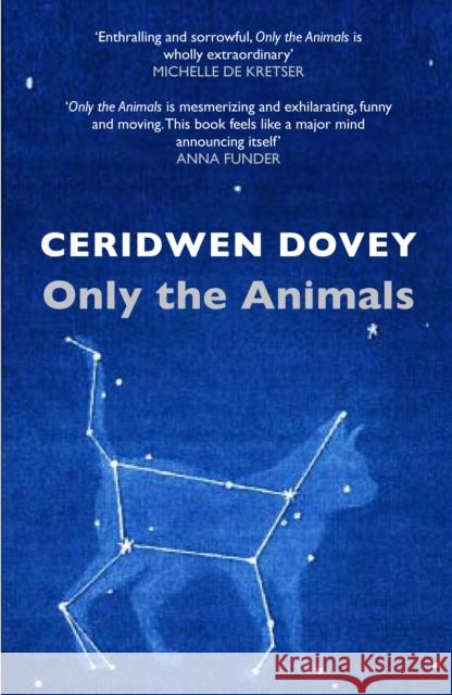 Only the Animals Ceridwen Dovey 9781782397175