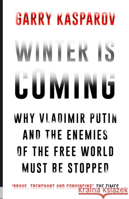 Winter Is Coming: Why Vladimir Putin and the Enemies of the Free World Must Be Stopped Garry Kasparov 9781782397892 Atlantic Books