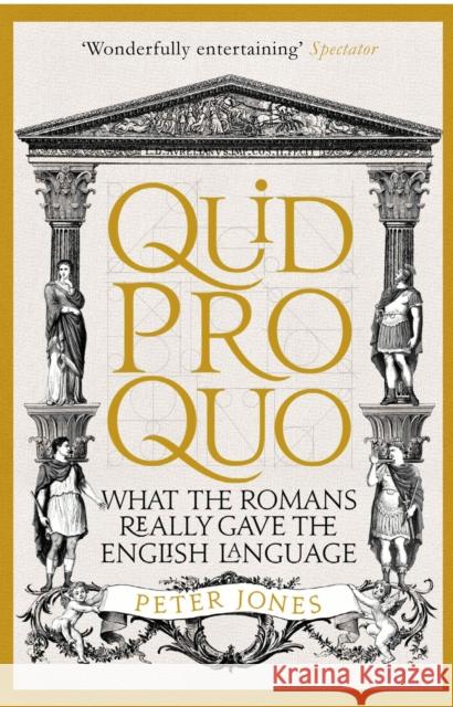 Quid Pro Quo: What the Romans Really Gave the English Language Jones, Peter 9781782399339 