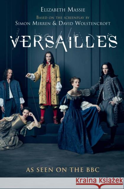 Versailles: The shockingly sexy novel of the hit TV show Elizabeth Massie 9781782399988 Corvus