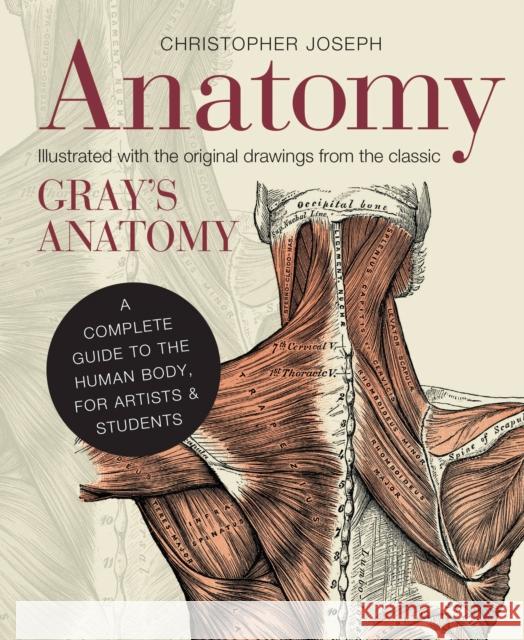 Anatomy: A Complete Guide to the Human Body, for Artists & Students Christopher Joseph 9781782401278