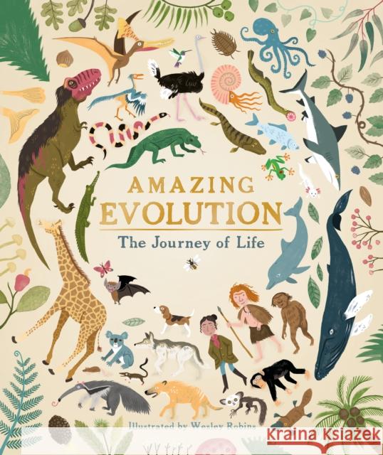 Amazing Evolution: The Journey of Life Anna Claybourne Wesley Robins  9781782406365 The Ivy Press