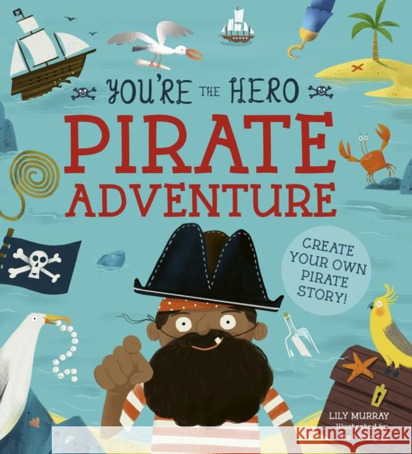 You're the Hero: Pirate Adventure Lily Murray 9781782409403