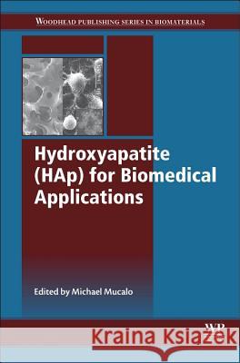 Hydroxyapatite (Hap) for Biomedical Applications Mucalo, Michael   9781782420330 Elsevier Science