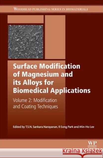 Surface Modification of Magnesium and its Alloys for Biomedical Applications : Modification and Coating Techniques Narayanan, T S N S Park, I S Lee, M H 9781782420781 Elsevier Science