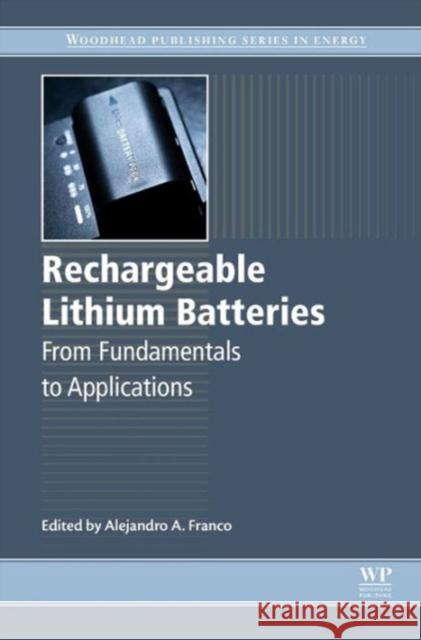 Rechargeable Lithium Batteries : From Fundamentals to Applications A A Franco 9781782420903 Elsevier Science & Technology