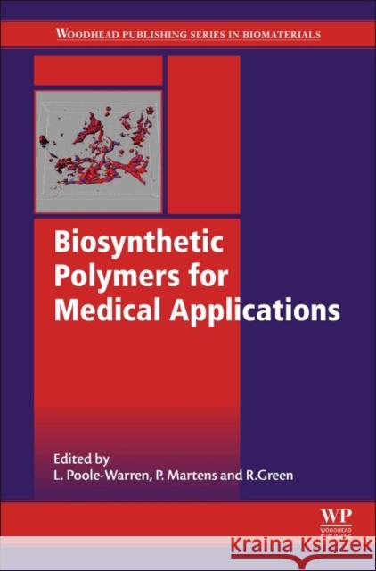 Biosynthetic Polymers for Medical Applications Poole-Warren, Laura Martens, Penny Green, Rylie 9781782421054 Elsevier Science