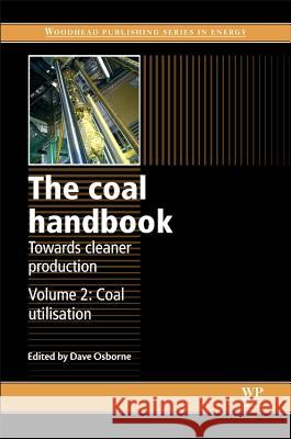 The Coal Handbook: Towards Cleaner Production : Volume 2: Coal Utilisation David Osborne 9781782421160