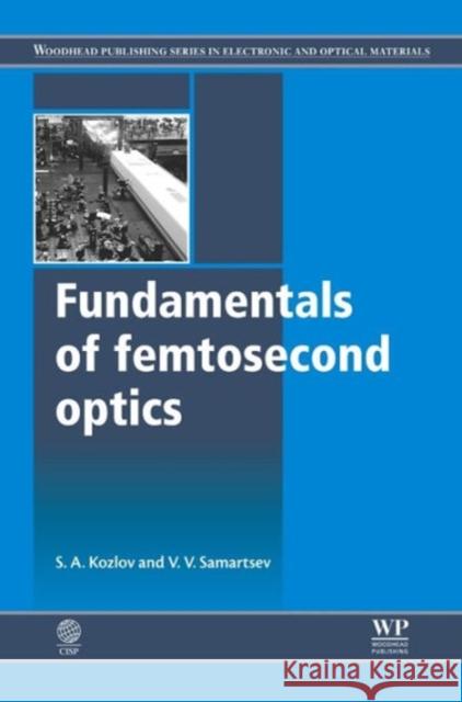 Fundamentals of Femtosecond Optics Sergey A. Kozlov Vitaly V. Samartsev 9781782421283 Woodhead Publishing