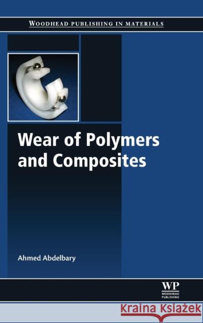 Wear of Polymers and Composites Abdelbary, Ahmed   9781782421771 Elsevier Science