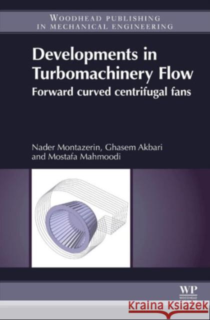 Developments in Turbomachinery Flow: Forward Curved Centrifugal Fans Montazerin, Nader 9781782421924