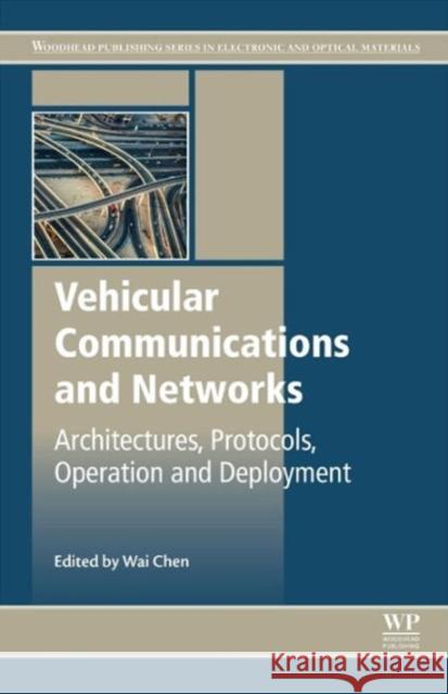Vehicular Communications and Networks: Architectures, Protocols, Operation, and Deployment Wai Chen   9781782422112 Woodhead Publishing Ltd