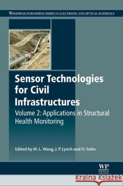 Sensor Technologies for Civil Infrastructures, Volume 2: Applications in Structural Health Monitoring Lynch, Jerome P. 9781782422426 Woodhead Publishing