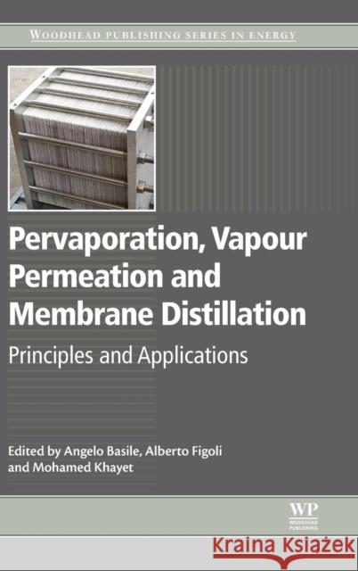 Pervaporation, Vapour Permeation and Membrane Distillation: Principles and Applications Basile, Angelo 9781782422464 Elsevier Science