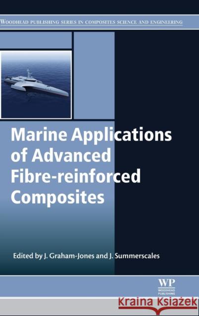 Marine Applications of Advanced Fibre-Reinforced Composites Graham-Jones, Jasper Summerscales, John  9781782422501