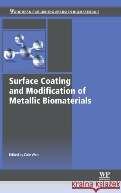 Surface Coating and Modification of Metallic Biomaterials Cuie Wen 9781782423034 Elsevier Science & Technology