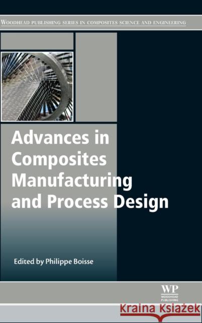 Advances in Composites Manufacturing and Process Design Boisse, Philippe   9781782423072