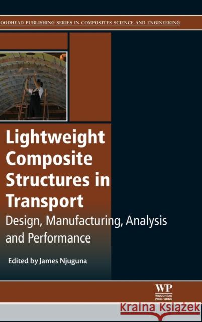 Lightweight Composite Structures in Transport: Design, Manufacturing, Analysis and Performance Njuguna, James   9781782423256