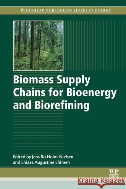 Biomass Supply Chains for Bioenergy and Biorefining Holm-Nielsen, Jens Ehimen, Ehiaze Augustine  9781782423669