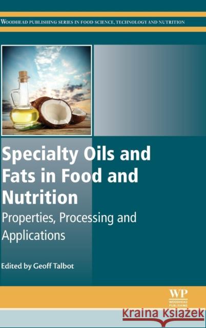 Specialty Oils and Fats in Food and Nutrition: Properties, Processing and Applications Talbot, Geoff 9781782423768