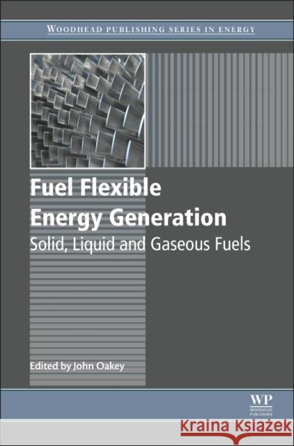 Fuel Flexible Energy Generation: Solid, Liquid and Gaseous Fuels Oakey, John   9781782423782 Elsevier Science